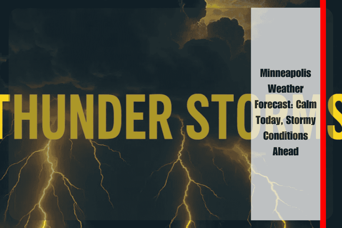 Minneapolis Weather Forecast Calm Today, Stormy Conditions Ahead