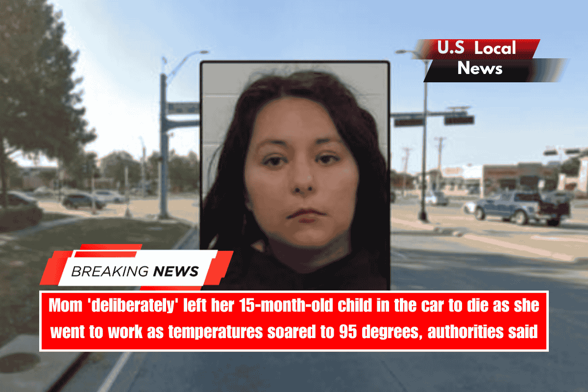 Mom 'deliberately' left her 15-month-old child in the car to die as she went to work as temperatures soared to 95 degrees, authorities said