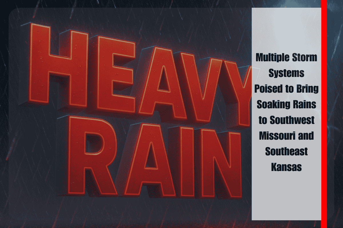 Multiple Storm Systems Poised to Bring Soaking Rains to Southwest Missouri and Southeast Kansas