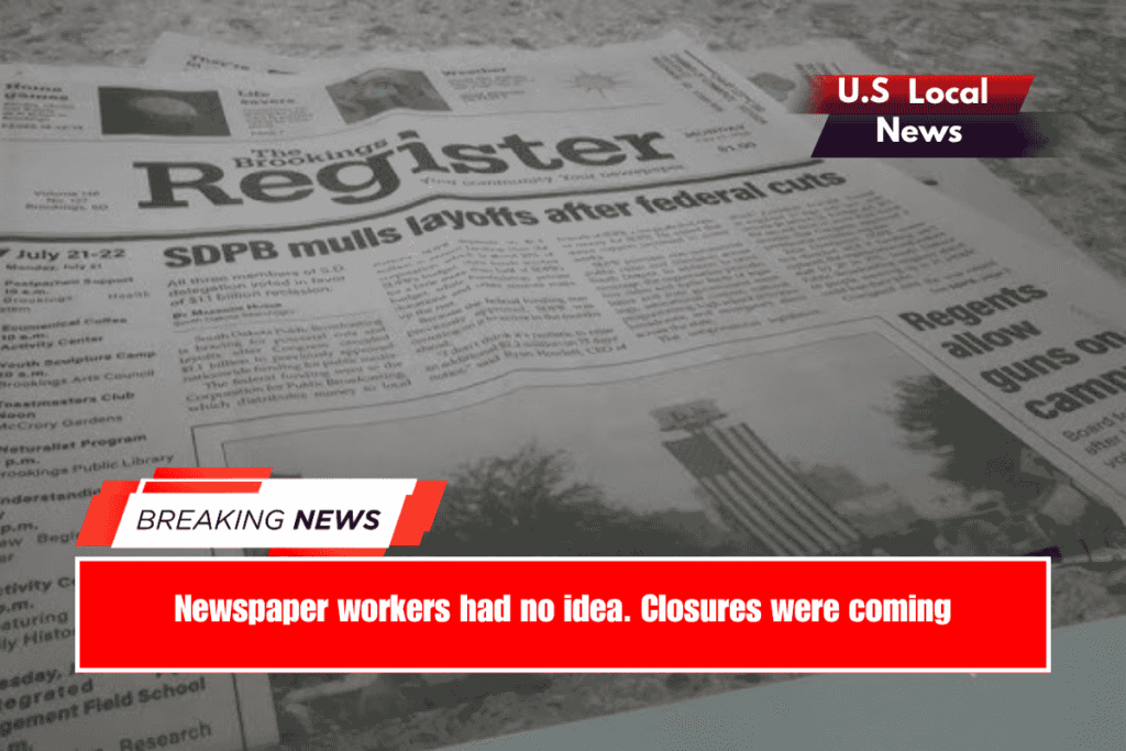 Newspaper workers had no idea. Closures were coming