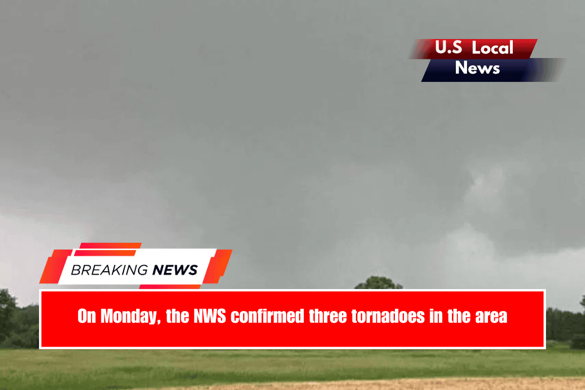 On Monday, the NWS confirmed three tornadoes in the area