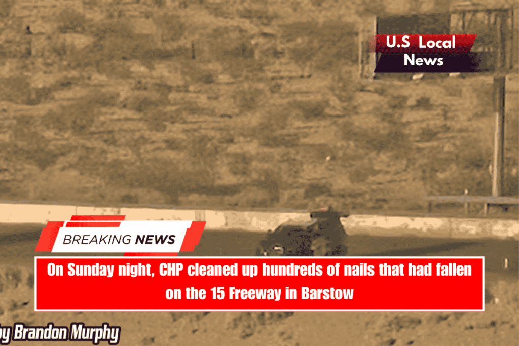 On Sunday night, CHP cleaned up hundreds of nails that had fallen on the 15 Freeway in Barstow