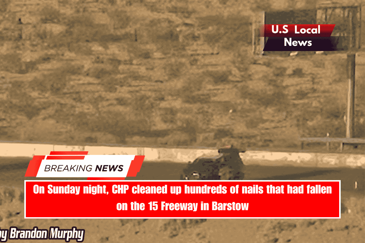 On Sunday night, CHP cleaned up hundreds of nails that had fallen on the 15 Freeway in Barstow