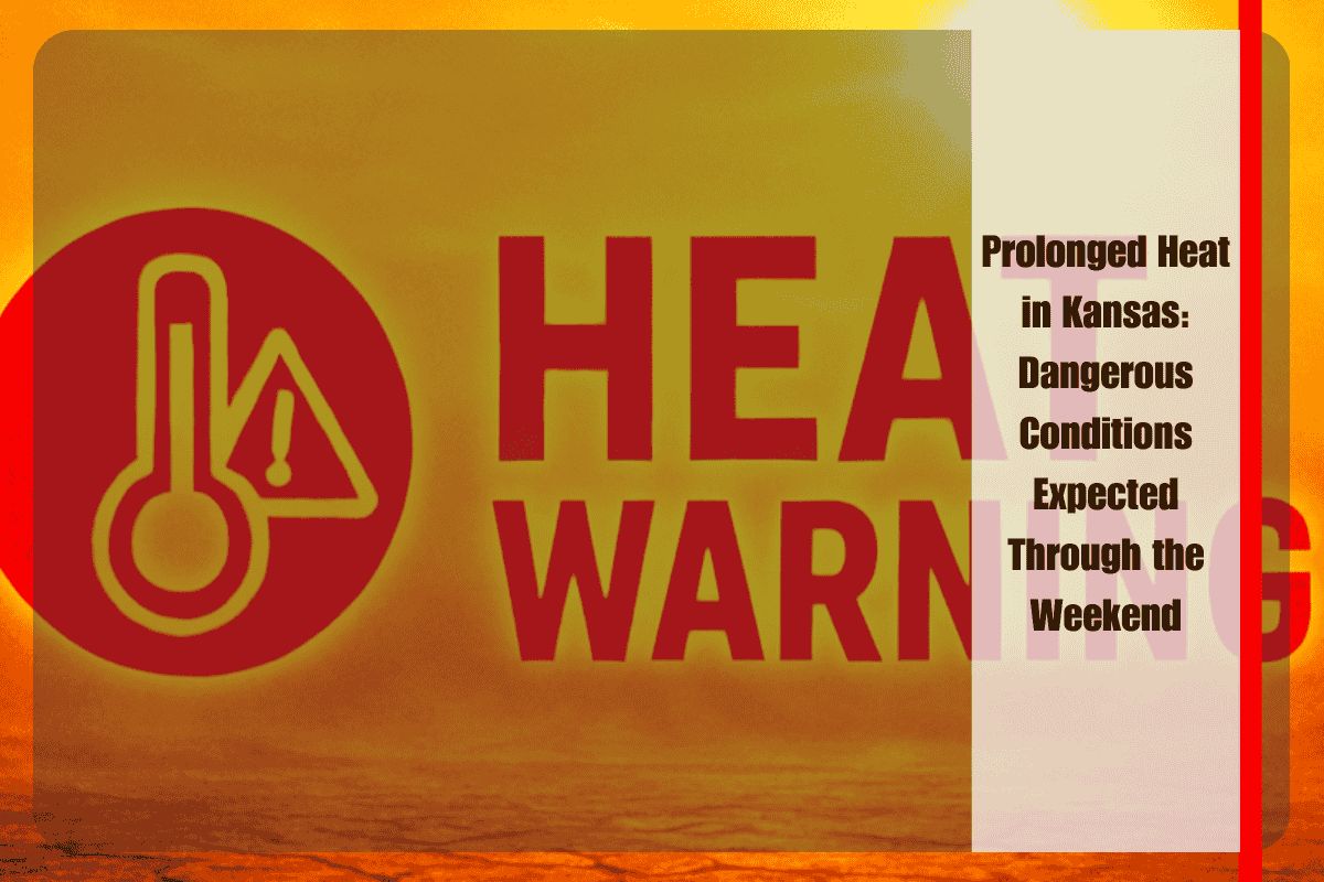 Prolonged Heat in Kansas Dangerous Conditions Expected Through the Weekend