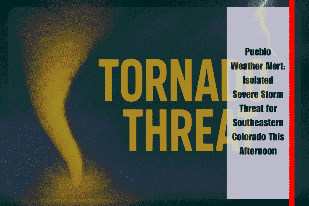 Pueblo Weather Alert Isolated Severe Storm Threat for Southeastern Colorado This Afternoon