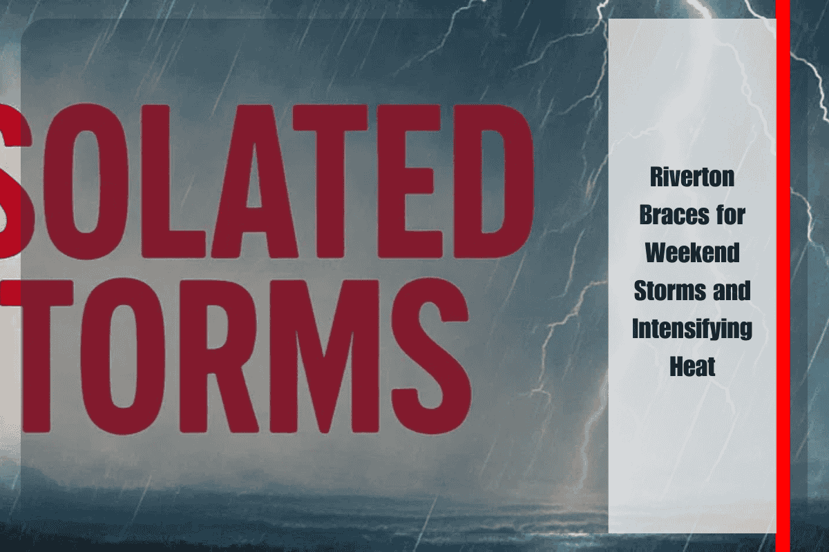 Riverton Braces for Weekend Storms and Intensifying Heat