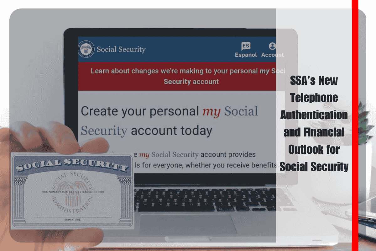 SSA’s New Telephone Authentication and Financial Outlook for Social Security