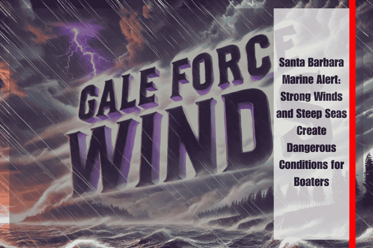 Santa Barbara Marine Alert Strong Winds and Steep Seas Create Dangerous Conditions for Boaters