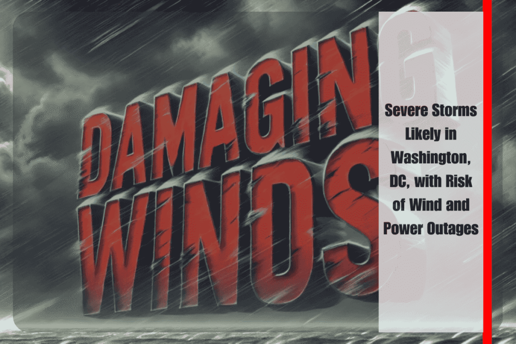 Severe Storms Likely in Washington, DC, with Risk of Wind and Power Outages