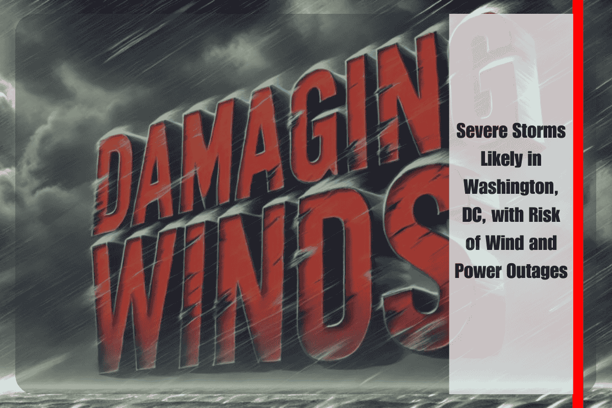 Severe Storms Likely in Washington, DC, with Risk of Wind and Power Outages