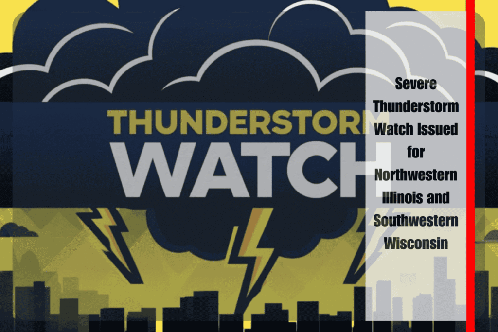 Severe Thunderstorm Watch Issued for Northwestern Illinois and Southwestern Wisconsin