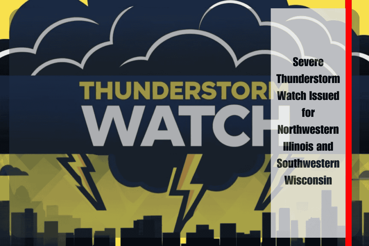 Severe Thunderstorm Watch Issued for Northwestern Illinois and Southwestern Wisconsin
