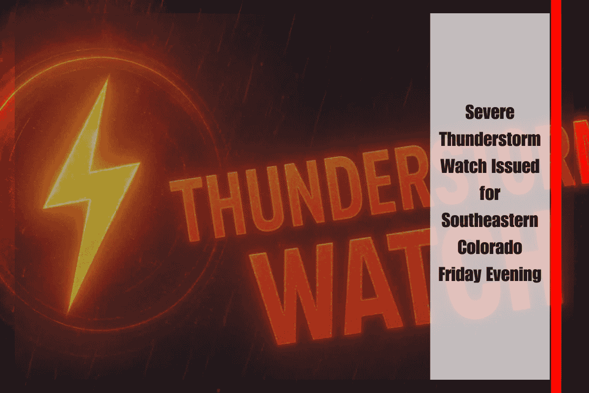 Severe Thunderstorm Watch Issued for Southeastern Colorado Friday Evening