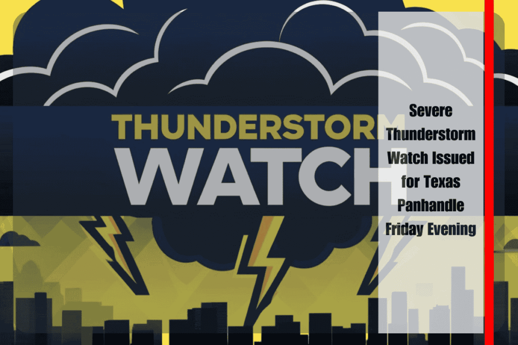Severe Thunderstorm Watch Issued for Texas Panhandle Friday Evening