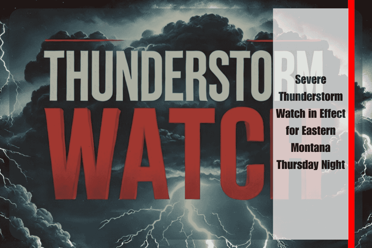 Severe Thunderstorm Watch in Effect for Eastern Montana Thursday Night