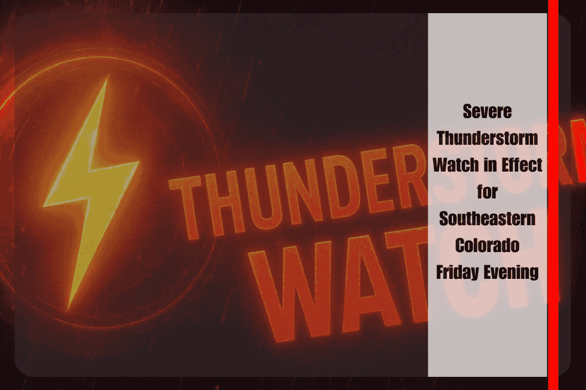 Severe Thunderstorm Watch in Effect for Southeastern Colorado Friday Evening
