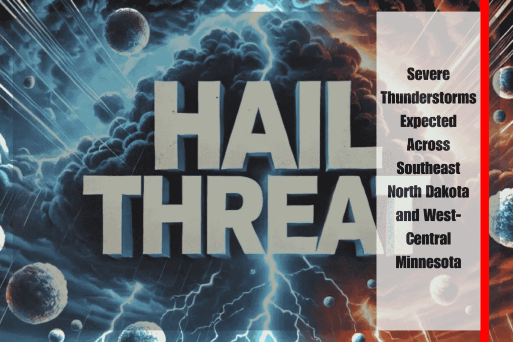Severe Thunderstorms Expected Across Southeast North Dakota and West-Central Minnesota