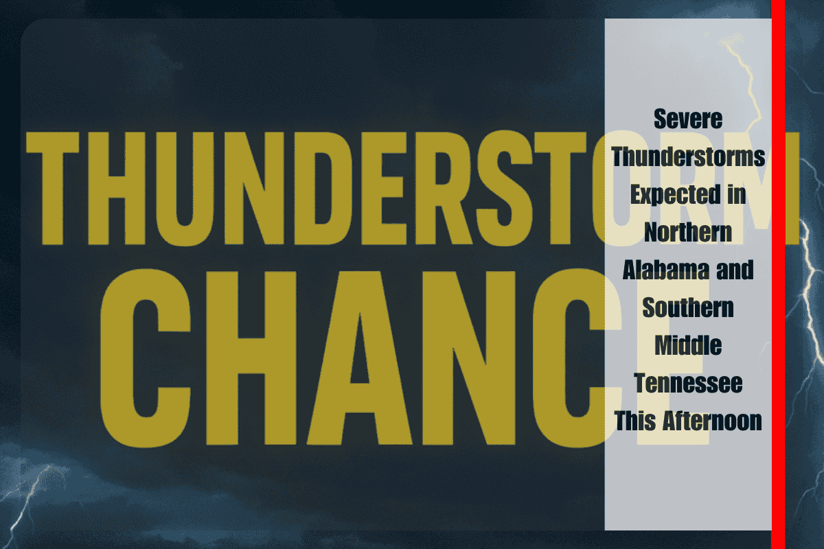 Severe Thunderstorms Expected in Northern Alabama and Southern Middle Tennessee This Afternoon