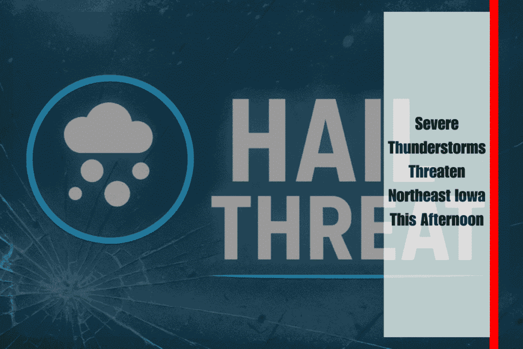 Severe Thunderstorms Threaten Northeast Iowa This Afternoon