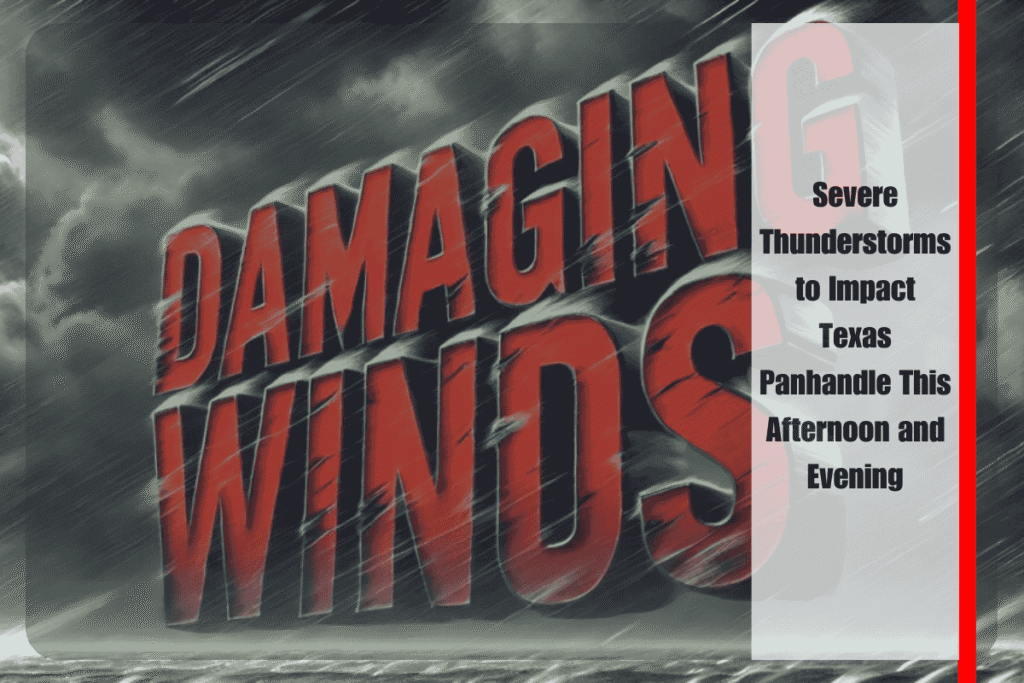 Severe Thunderstorms to Impact Texas Panhandle This Afternoon and Evening