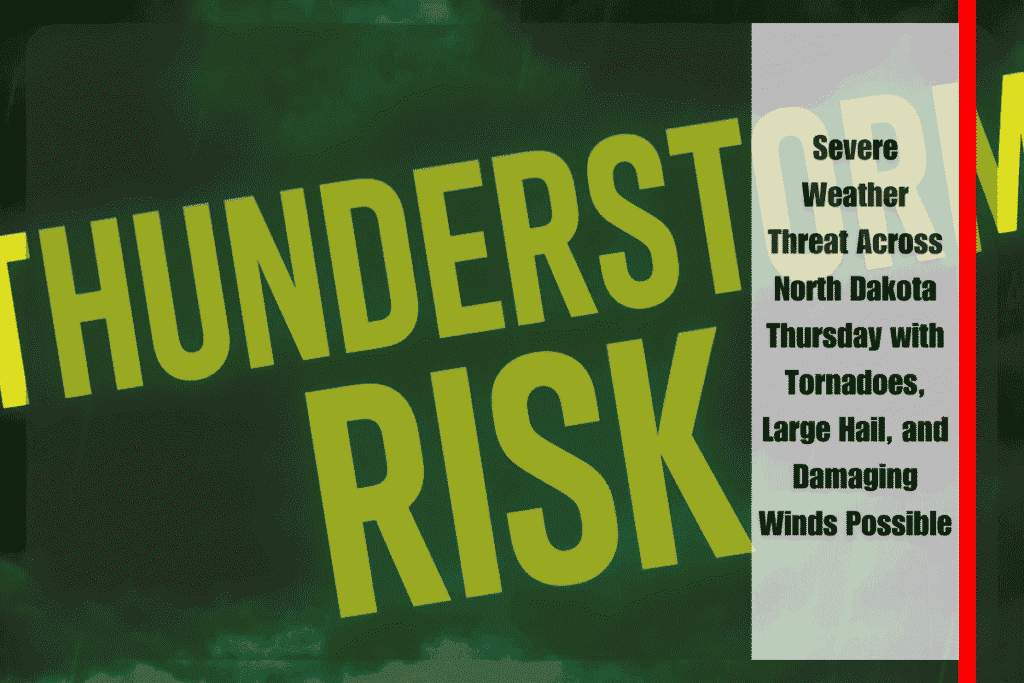 Severe Weather Threat Across North Dakota Thursday with Tornadoes, Large Hail, and Damaging Winds Possible