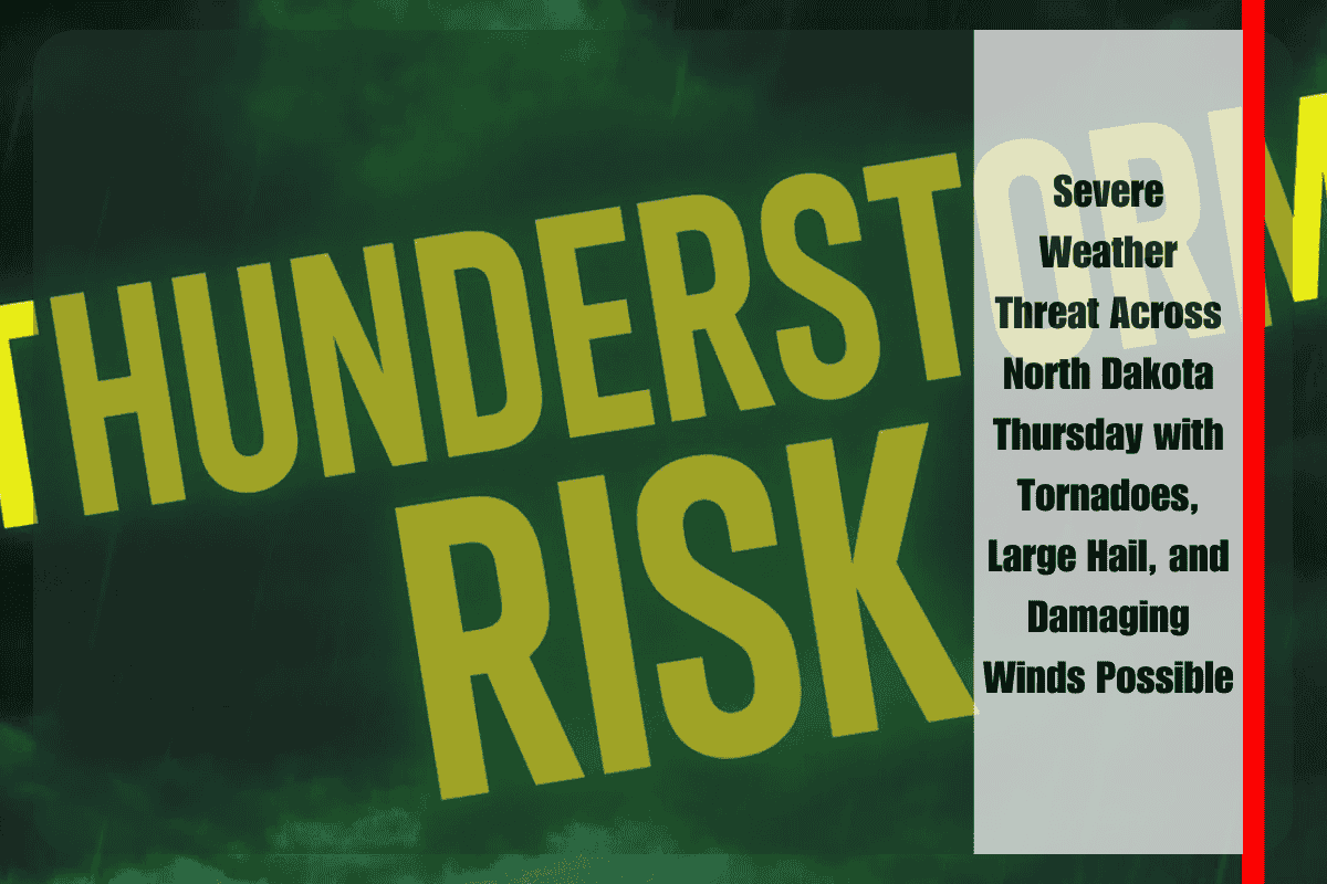 Severe Weather Threat Across North Dakota Thursday with Tornadoes, Large Hail, and Damaging Winds Possible