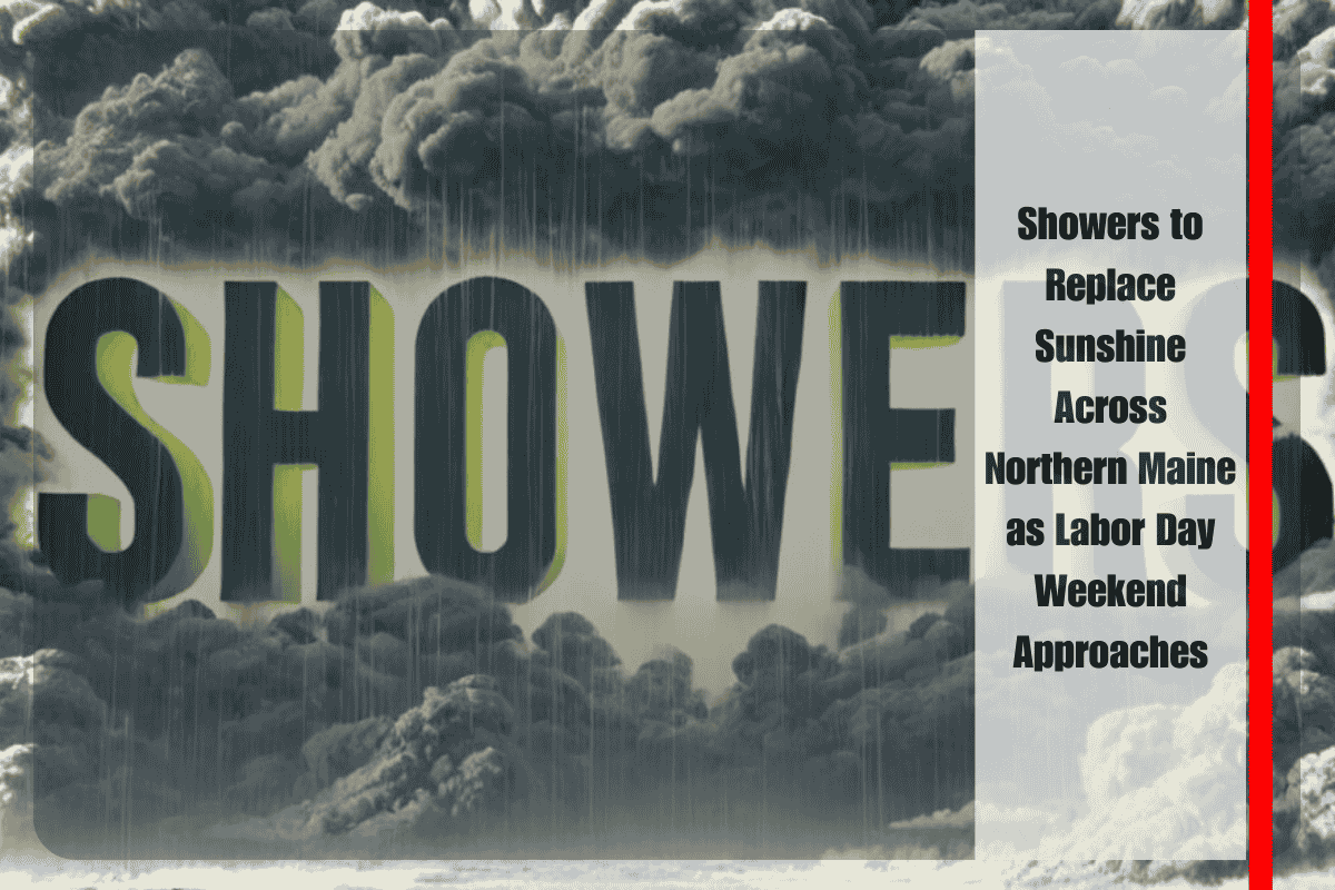 Showers to Replace Sunshine Across Northern Maine as Labor Day Weekend Approaches