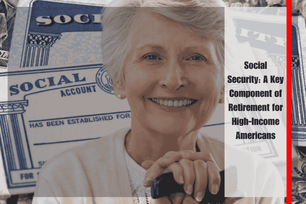 Social Security A Key Component of Retirement for High-Income Americans