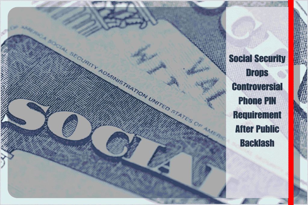 Social Security Drops Controversial Phone PIN Requirement After Public Backlash