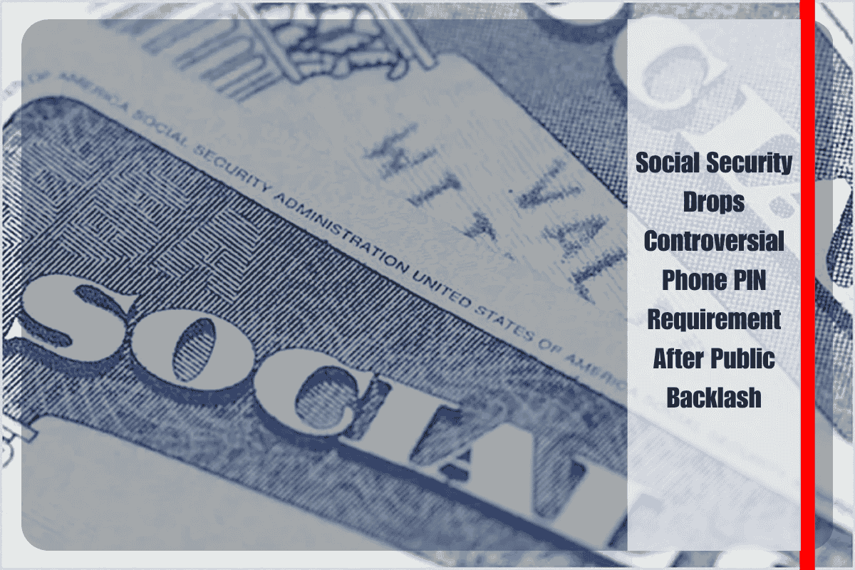 Social Security Drops Controversial Phone PIN Requirement After Public Backlash