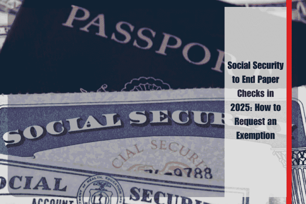 Social Security to End Paper Checks in 2025 How to Request an Exemption