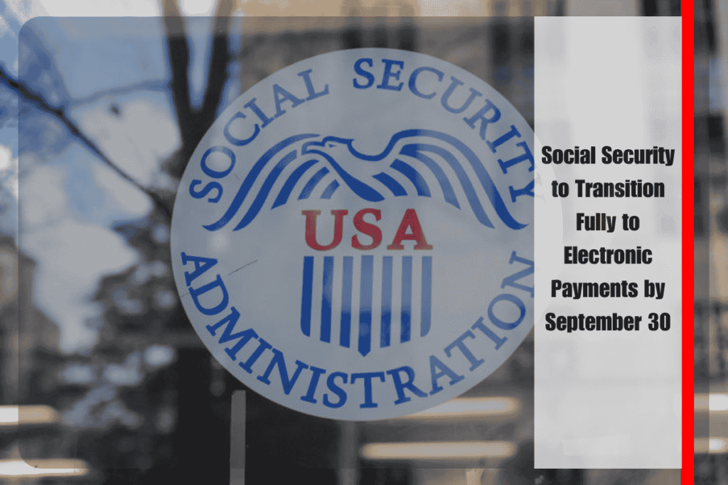 Social Security to Transition Fully to Electronic Payments by September 30
