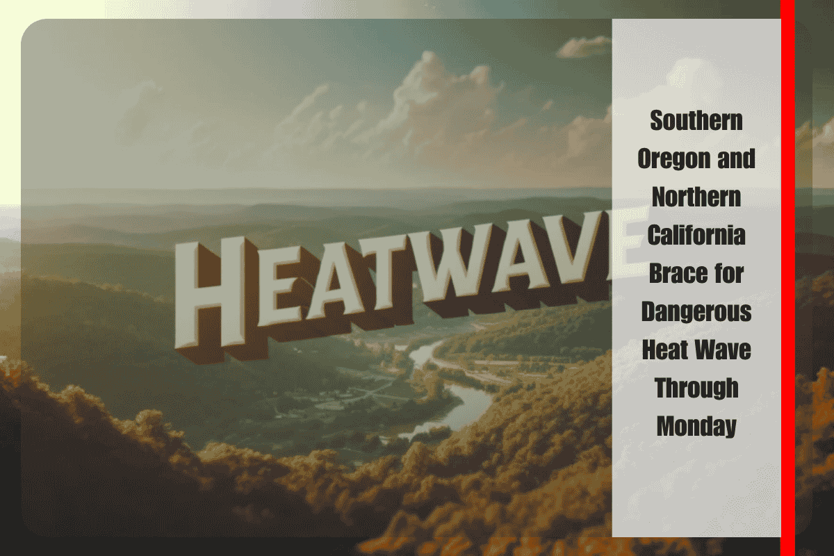 Southern Oregon and Northern California Brace for Dangerous Heat Wave Through Monday