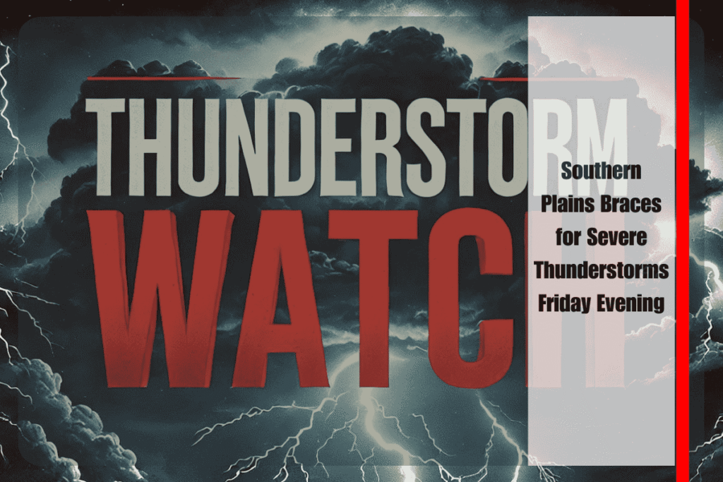 Southern Plains Braces for Severe Thunderstorms Friday Evening
