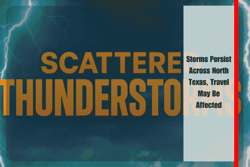 Storms Persist Across North Texas, Travel May Be Affected