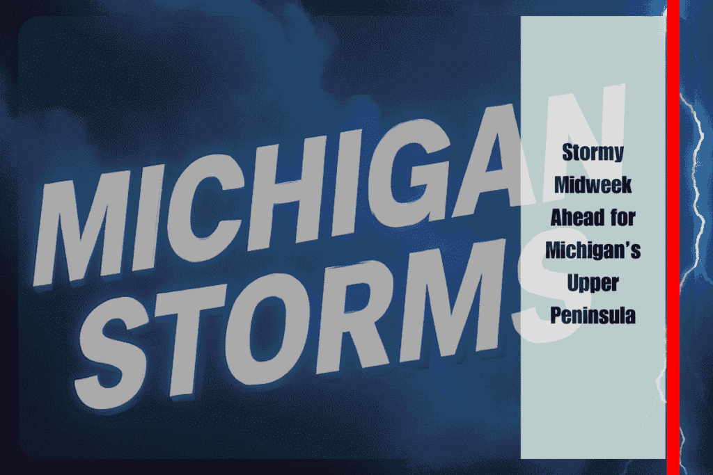 Stormy Midweek Ahead for Michigan’s Upper Peninsula