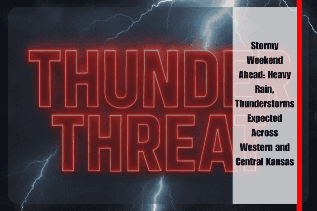Stormy Weekend Ahead Heavy Rain, Thunderstorms Expected Across Western and Central Kansas