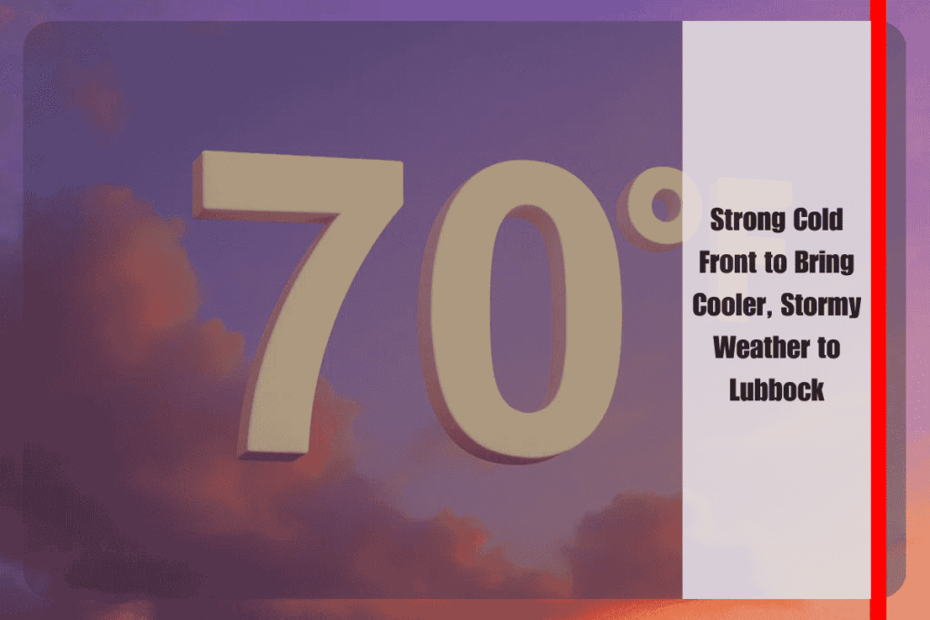 Strong Cold Front to Bring Cooler, Stormy Weather to Lubbock