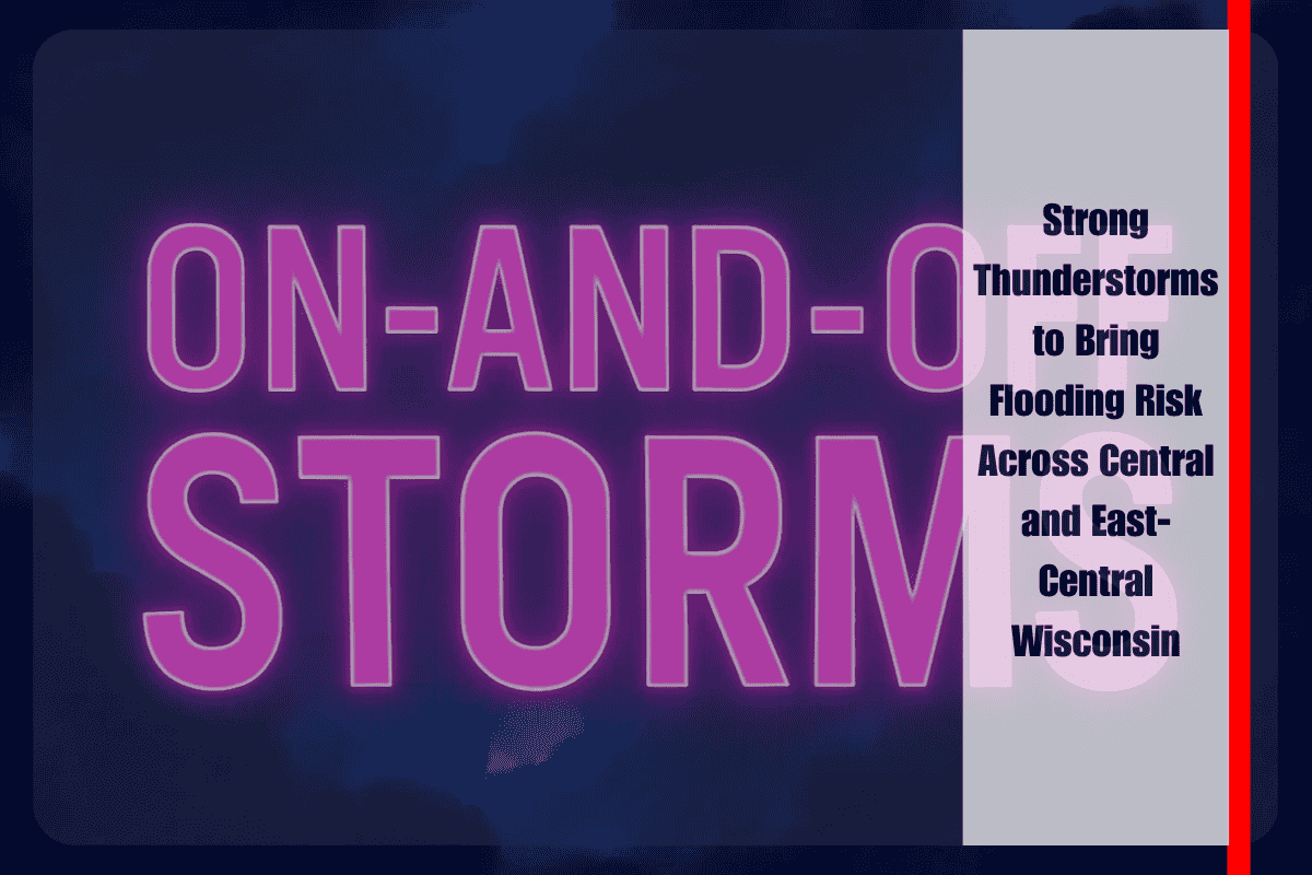 Strong Thunderstorms to Bring Flooding Risk Across Central and East-Central Wisconsin