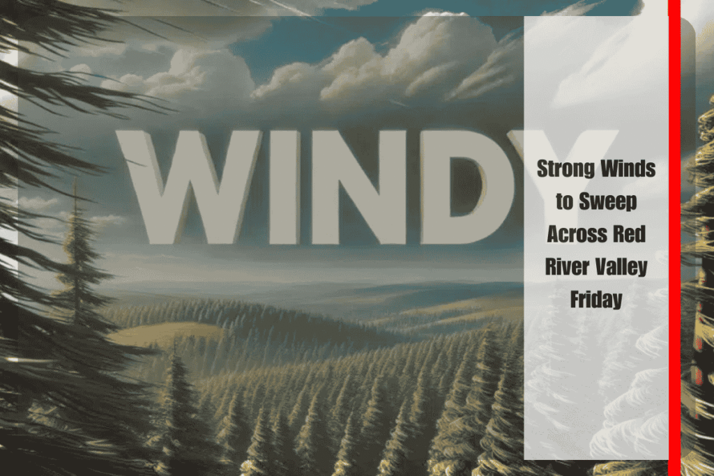 Strong Winds to Sweep Across Red River Valley Friday