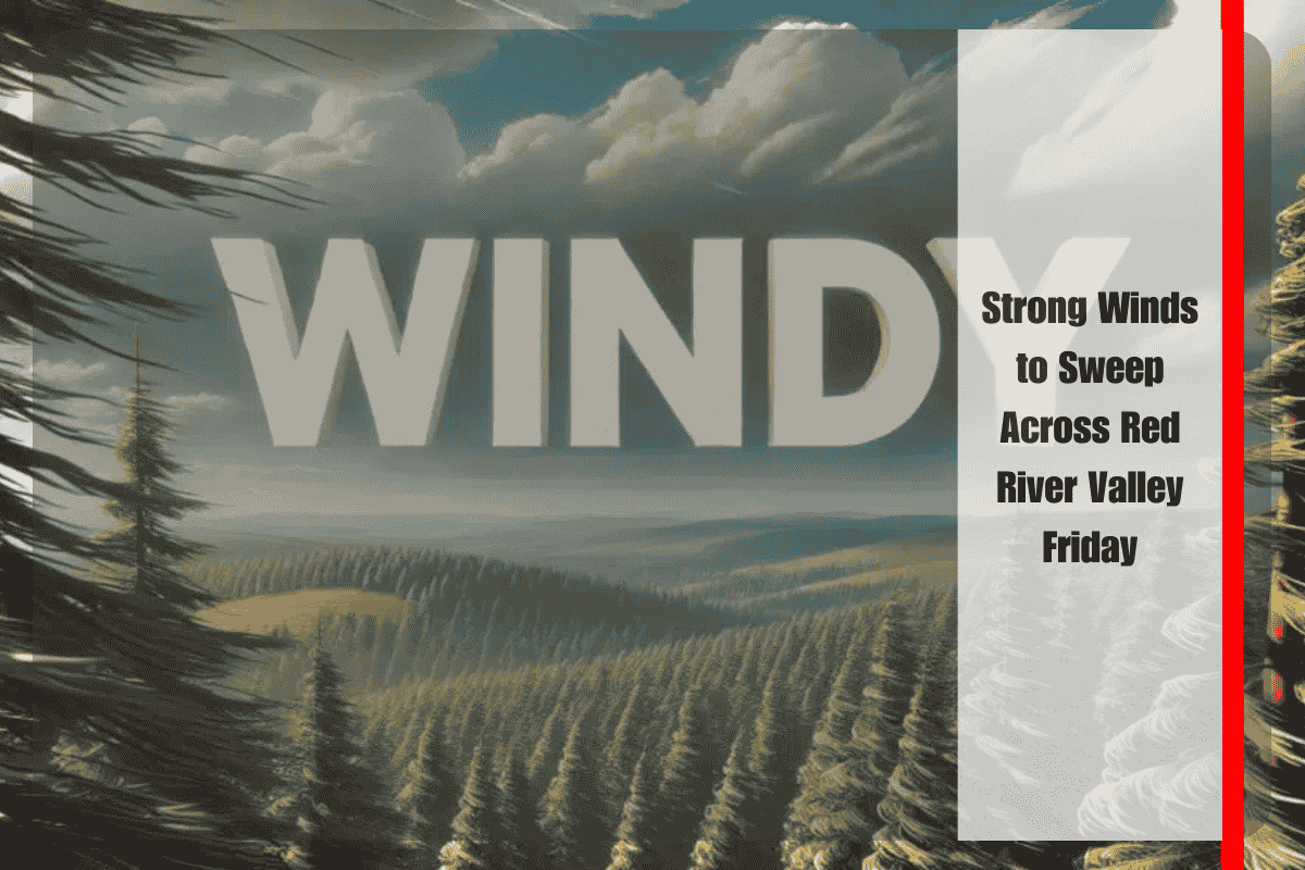 Strong Winds to Sweep Across Red River Valley Friday