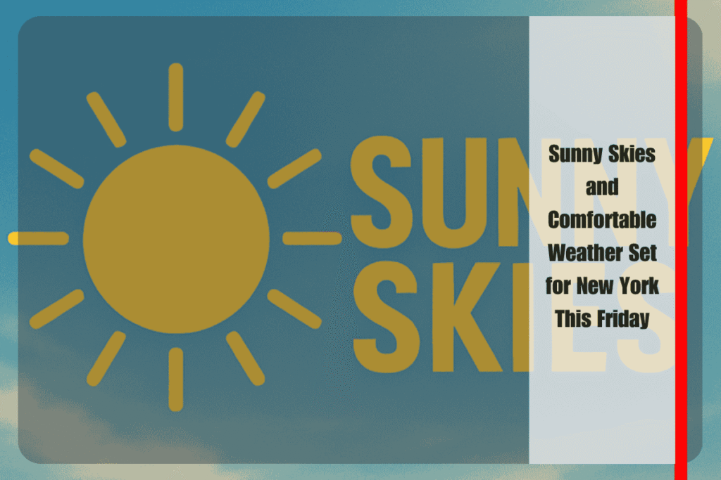 Sunny Skies and Comfortable Weather Set for New York This Friday