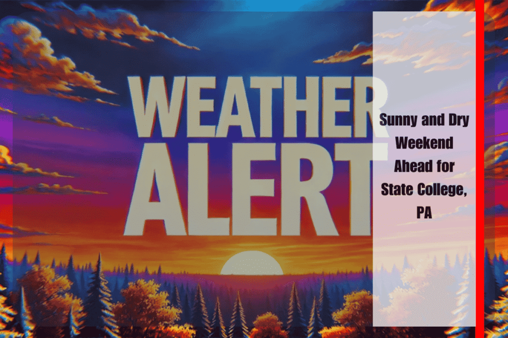 Sunny and Dry Weekend Ahead for State College, PA