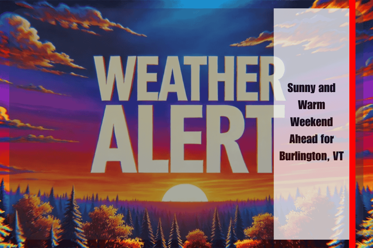 Sunny and Warm Weekend Ahead for Burlington, VT