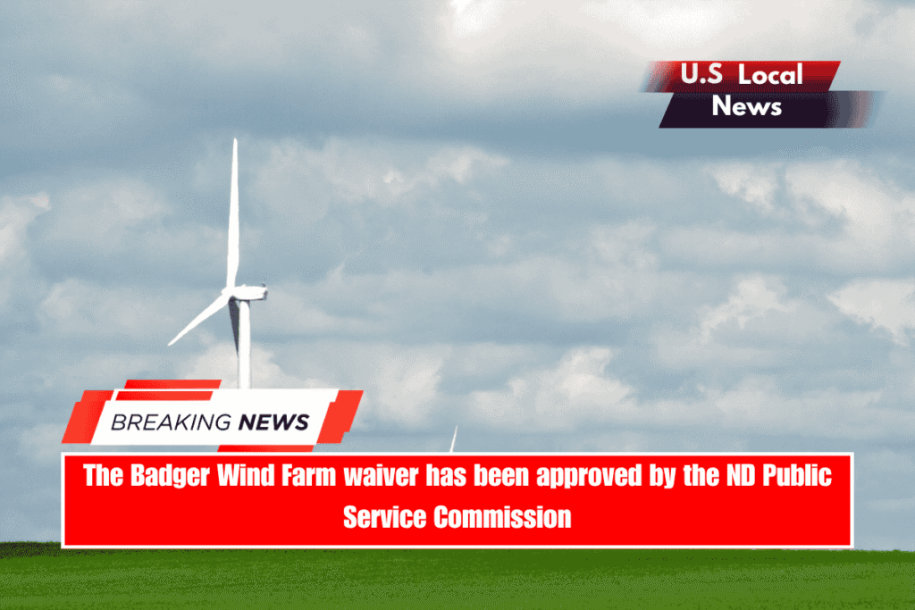 The Badger Wind Farm waiver has been approved by the ND Public Service Commission