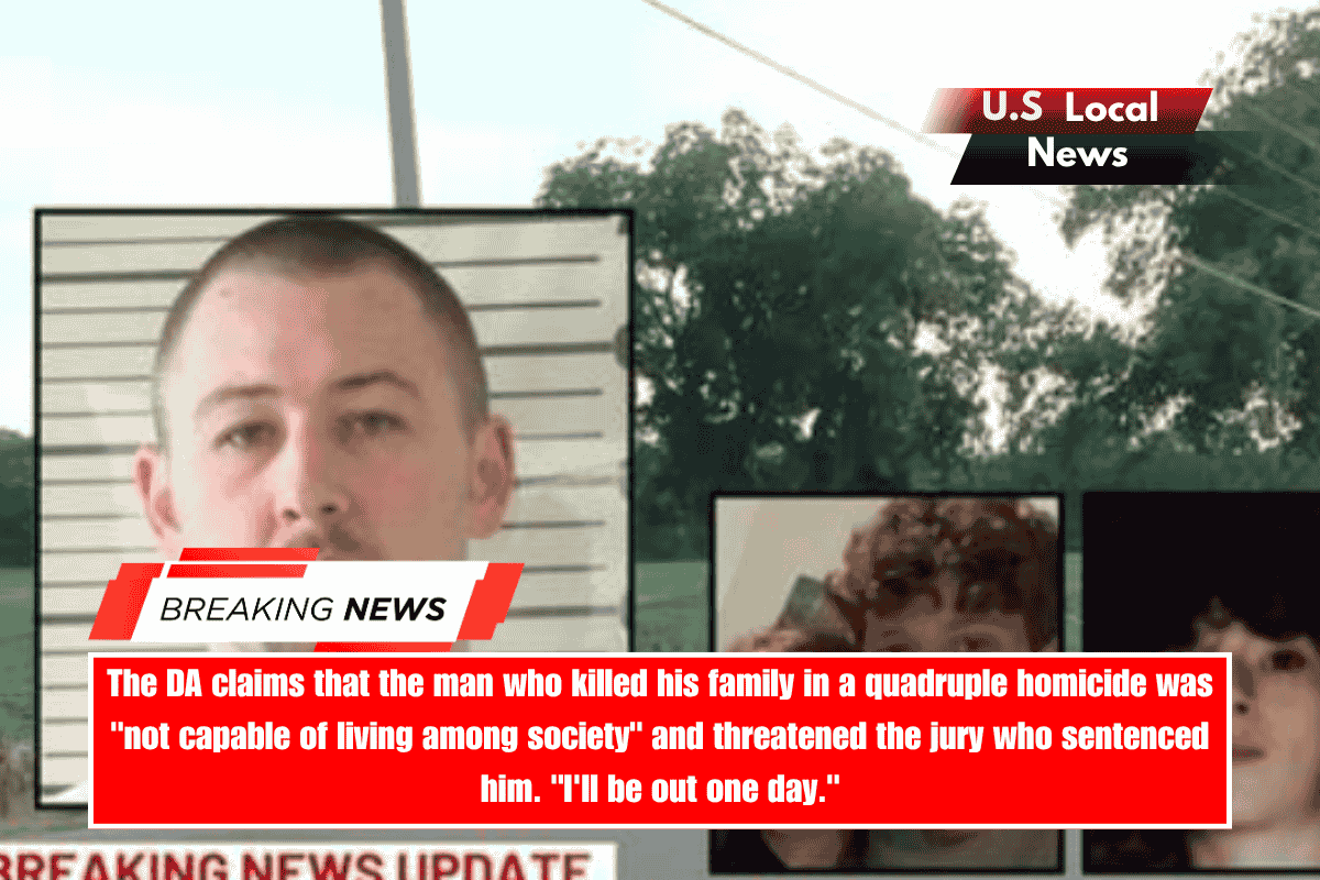 The DA claims that the man who killed his family in a quadruple homicide was not capable of living among society and threatened the jury who sentenced him. I'll be out one day.
