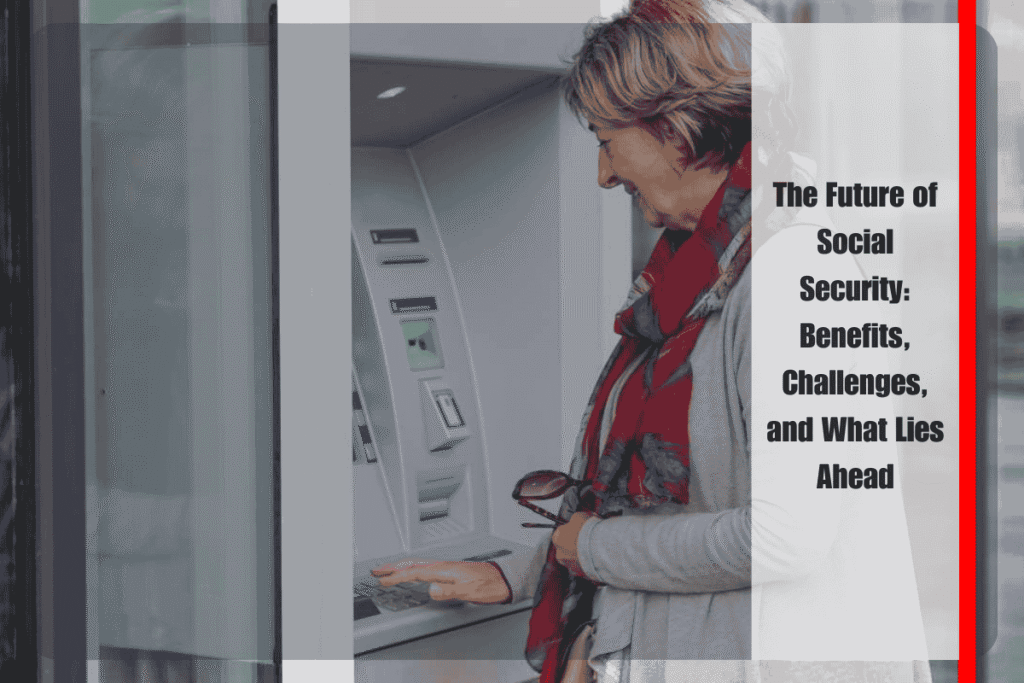 The Future of Social Security Benefits, Challenges, and What Lies Ahead