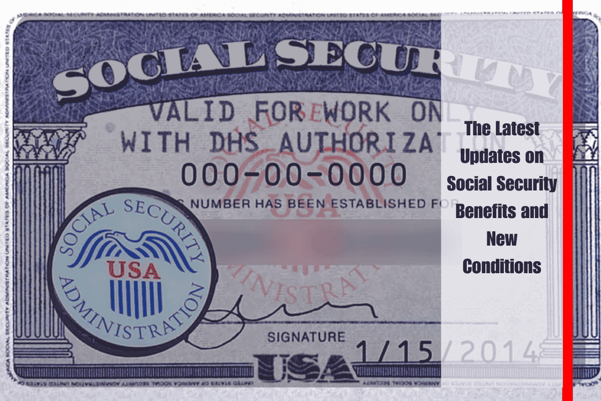The Latest Updates on Social Security Benefits and New Conditions