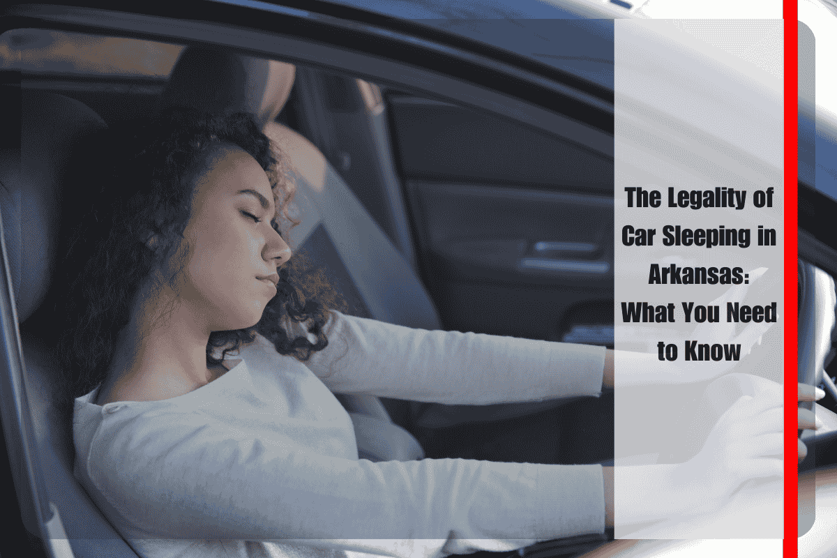 The Legality of Car Sleeping in Arkansas What You Need to Know