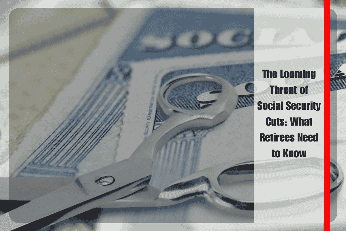 The Looming Threat of Social Security Cuts What Retirees Need to Know